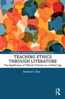 Teaching Ethics through Literature : The Significance of Ethical Criticism in a Global Age