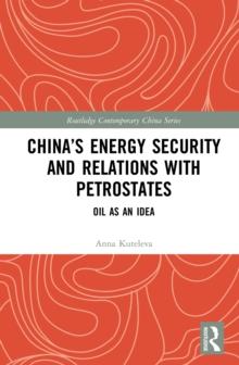 China's Energy Security and Relations With Petrostates : Oil as an Idea