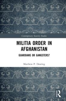 Militia Order in Afghanistan : Guardians or Gangsters?