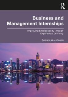 Business and Management Internships : Improving Employability through Experiential Learning