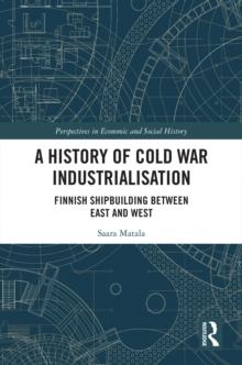 A History of Cold War Industrialisation : Finnish Shipbuilding between East and West