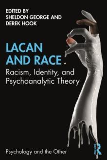 Lacan and Race : Racism, Identity, and Psychoanalytic Theory