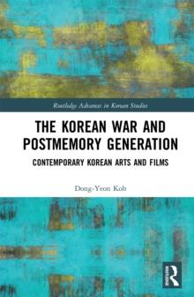 The Korean War and Postmemory Generation : Contemporary Korean Arts and Films