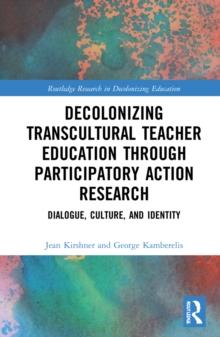 Decolonizing Transcultural Teacher Education through Participatory Action Research : Dialogue, Culture, and Identity