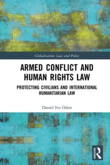 Armed Conflict and Human Rights Law : Protecting Civilians and International Humanitarian Law