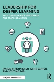 Leadership for Deeper Learning : Facilitating School Innovation and Transformation