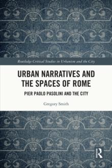 Urban Narratives and the Spaces of Rome : Pier Paolo Pasolini and the City