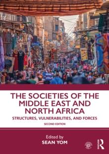 The Societies of the Middle East and North Africa : Structures, Vulnerabilities, and Forces