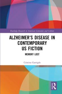 Alzheimer's Disease in Contemporary U.S. Fiction : Memory Lost