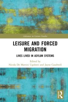 Leisure and Forced Migration : Lives Lived in Asylum Systems