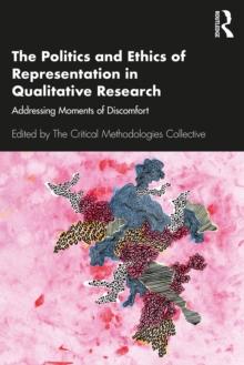 The Politics and Ethics of Representation in Qualitative Research : Addressing Moments of Discomfort