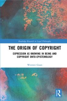 The Origin of Copyright : Expression as Knowing in Being and Copyright Onto-Epistemology