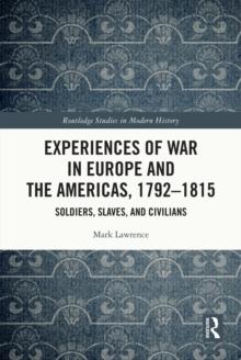 Experiences of War in Europe and the Americas, 1792-1815 : Soldiers, Slaves, and Civilians