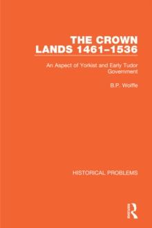 The Crown Lands 1461-1536 : An Aspect of Yorkist and Early Tudor Government