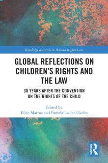 Global Reflections on Children's Rights and the Law : 30 Years After the Convention on the Rights of the Child