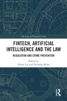 FinTech, Artificial Intelligence and the Law : Regulation and Crime Prevention