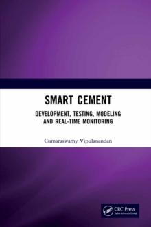 Smart Cement : Development, Testing, Modeling and Real-Time Monitoring