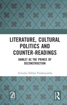 Literature, Cultural Politics and Counter-Readings : Hamlet as the Prince of Deconstruction