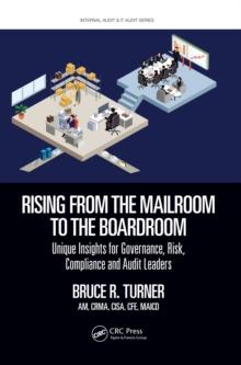 Rising from the Mailroom to the Boardroom : Unique Insights for Governance, Risk, Compliance and Audit Leaders