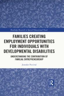 Families Creating Employment Opportunities for Individuals with Developmental Disabilities : Understanding the Contribution of Familial Entrepreneurship