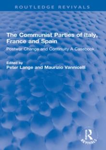 The Communist Parties of Italy, France and Spain : Postwar Change and Continuity A Casebook