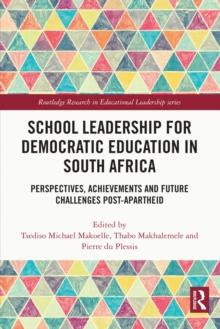 School Leadership for Democratic Education in South Africa : Perspectives, Achievements and Future Challenges Post-Apartheid