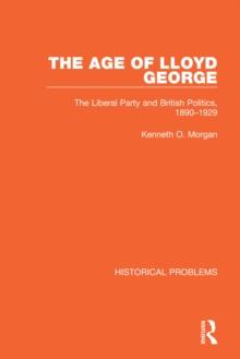 The Age of Lloyd George : The Liberal Party and British Politics, 1890-1929