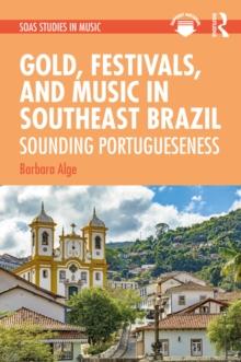 Gold, Festivals, and Music in Southeast Brazil : Sounding Portugueseness