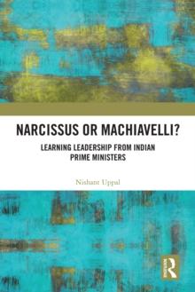 Narcissus or Machiavelli? : Learning Leadership from Indian Prime Ministers