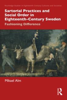 Sartorial Practices and Social Order in Eighteenth-Century Sweden : Fashioning Difference