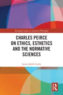 Charles Peirce on Ethics, Esthetics and the Normative Sciences