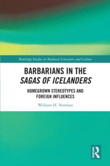 Barbarians in the Sagas of Icelanders : Homegrown Stereotypes and Foreign Influences