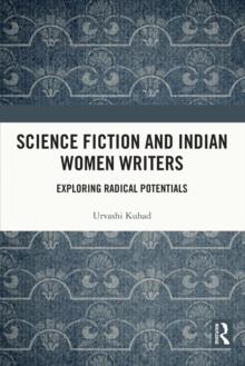 Science Fiction and Indian Women Writers : Exploring Radical Potentials