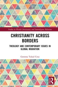 Christianity Across Borders : Theology and Contemporary Issues in Global Migration