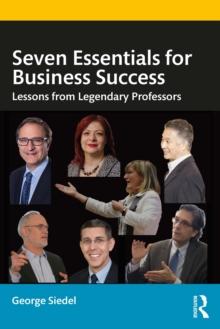 Seven Essentials for Business Success : Lessons from Legendary Professors