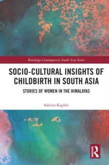 Socio-Cultural Insights of Childbirth in South Asia : Stories of Women in the Himalayas