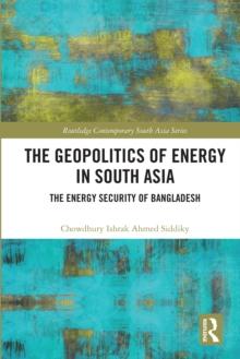 The Geopolitics of Energy in South Asia : Energy Security of Bangladesh