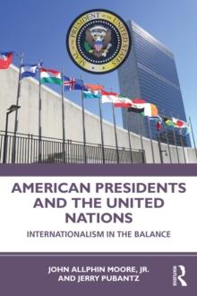 American Presidents and the United Nations : Internationalism in the Balance