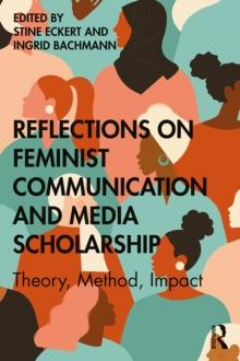 Reflections on Feminist Communication and Media Scholarship : Theory, Method, Impact