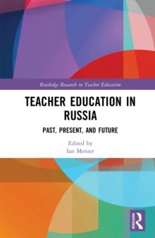 Teacher Education in Russia : Past, Present, and Future