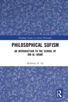 Philosophical Sufism : An Introduction to the School of Ibn al-'Arabi