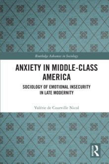 Anxiety in Middle-Class America : Sociology of Emotional Insecurity in Late Modernity