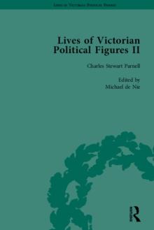 Lives of Victorian Political Figures, Part II, Volume 2 : Daniel O'Connell, James Bronterre O'Brien, Charles Stewart Parnell and Michael Davitt by their Contemporaries