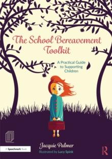 The School Bereavement Toolkit : A Practical Guide to Supporting Children