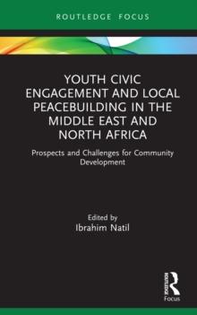 Youth Civic Engagement and Local Peacebuilding in the Middle East and North Africa : Prospects and Challenges for Community Development