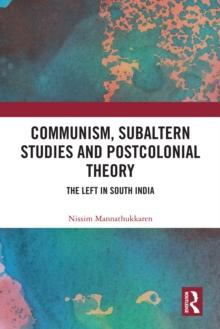 Communism, Subaltern Studies and Postcolonial Theory : The Left in South India