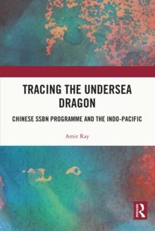 Tracing the Undersea Dragon : Chinese SSBN Programme and the Indo-Pacific