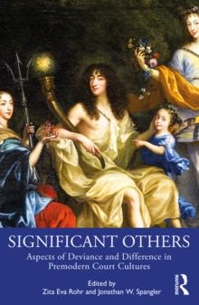 Significant Others : Aspects of Deviance and Difference in Premodern Court Cultures