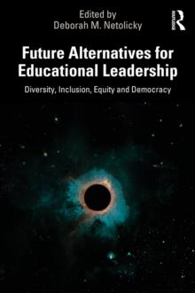 Future Alternatives for Educational Leadership : Diversity, Inclusion, Equity and Democracy