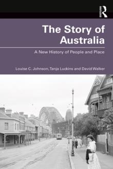 The Story of Australia : A New History of People and Place